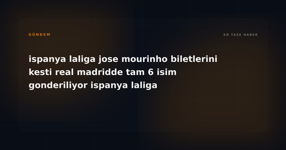 Mourinho'nun Madrid Depremi: Real Madrid'de 6 Yıldızın Bileti Kesildi, Transfer Piyasası Alev Alıyor!